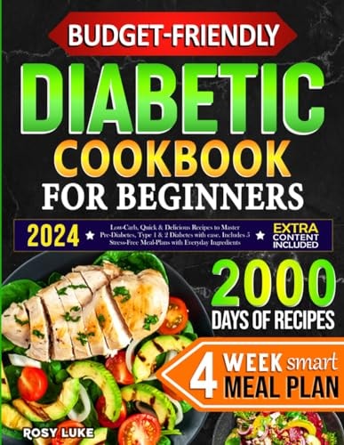 Budget-Friendly Diabetic Cookbook for Beginners Low-Carb, Quick & Tasty Recipes to Master Pre-Diabetes, Type 1 & 2 Diabetes with Ease. Includes 4-Week Smart Meal Plan with Affordable Ingredients