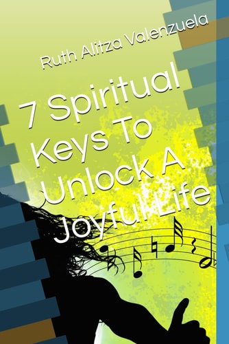 7 Spiritual Keys To Unlock A Joyful Life