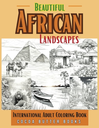 Beautiful African Landscapes International Landscape And Architecture Coloring Book: Landscape Coloring Book Architecture Coloring Book African Coloring Book Multicultural Coloring Book Relaxing Stress Relief
