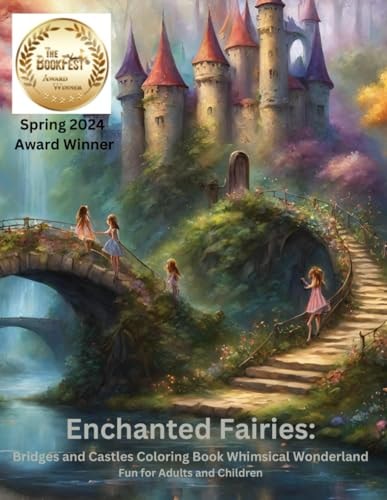 Enchanted Fairies Bridges and Castles Coloring Book Whimsical Wonderland Fun for Adults and Children: Enchanted Fairies Exist in Our Dreams and Imaginations.