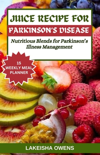 Juice Recipe for Parkinson's Disease Nutritious Blends for Parkinson's Illness Management