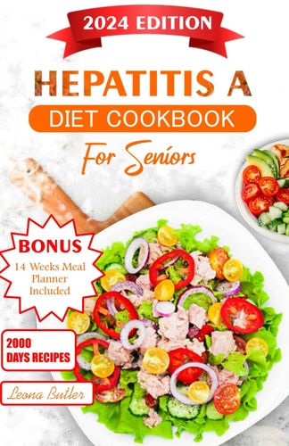 Hepatitis A Diet For Seniors Nourishing Recipes For Liver Health Recovery, and Enhanced Well Being