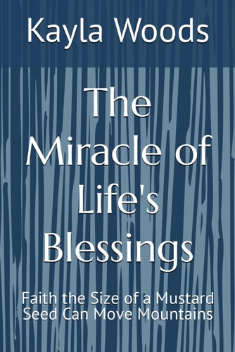 The Miracle of Life's Blessings Faith the Size of a Mustard Seed Can Move Mountains