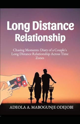 Long Distance Relationship Chasing Moments: Diary of a Couple's Long Distance Relationship Across Time Zones