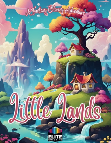 Little Lands A Fantasy Coloring Adventure for All Ages Whimsical Pages for Imaginative Fun