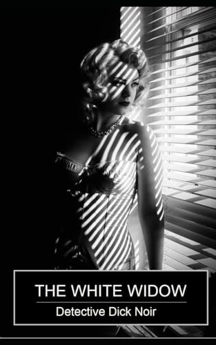 The White Widow Detective Dick Noir