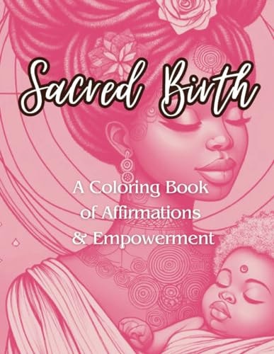 Sacred Birth A Coloring Book Of Affirmations and Empowerment