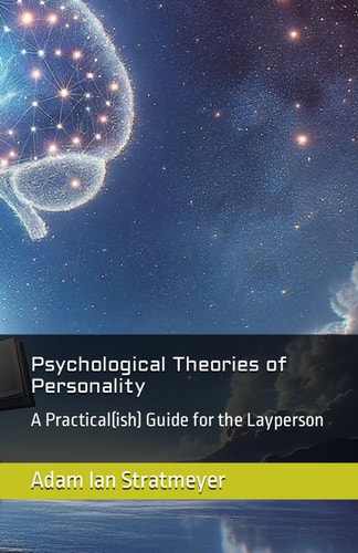 Psychological Theories of Personality A Practical(ish) Guide for the Layperson