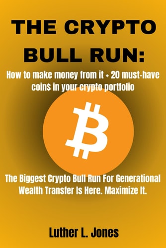 The Crypto Bull Run How To Make Money From It + 20 Must-Have Coin$ In Your Crypto Portfolio