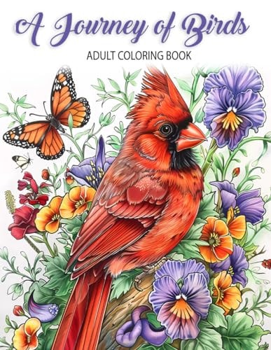 A Journey of Birds Adult Coloring Book with Birds, Bouquets, Wreaths, Flowers, Landscapes, Butterflies, Inspirational Designs, and Much More!