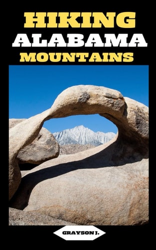 Hiking Alabama Mountains Footsteps in the Wilderness: A Hiker's Guide to Alabama's Mountain Escapes