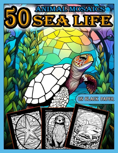 Animal Mosaics Coloring Book 50 Sea Life Designs: Stained Glass Animals for Adults with Dazzling Sea Life for Relaxation and Stress Relief, Anti-Stress Patterns for Adults Black Background