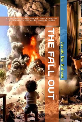 The Fall Out A Daily Rhythm for Middle East War Crimes; A Must Read Between Owner of the Land and the Zionists, the Grabber