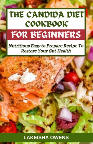 The Candida Diet Cookbook for Beginners Nutritious Easy to Prepare Recipe to Restore Your Gut Health
