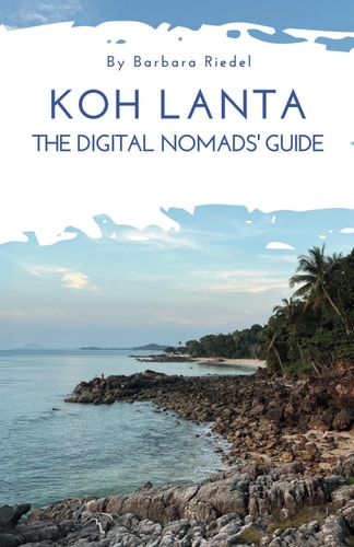 Koh Lanta - The Digital Nomads' Guide Handbook for Digital Nomads, Location Independent Workers, and Connected Travelers in Thailand Work Online in a Tropical Paradise Digital Nomad Lifestyle