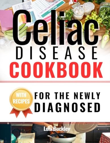 Celiac Disease Cookbook For The Newly Diagnosed Living Gluten-Free: An Essential Guide as Alternative Medicine for Fast Recovery