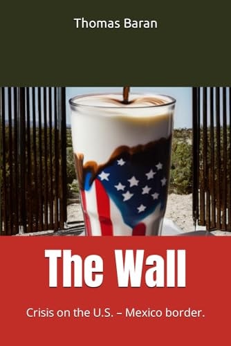 The Wall Crisis on the U.S. - Mexico Border.