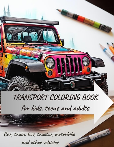 Transport Coloring Book For Kids, Teens and Adults: A Transportation Coloring Expedition in 50 Coloring Pages. Color Your Way Through Transportation Adventures!