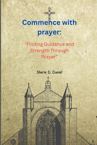 Commence with Prayer "Finding Guidance and Strength Through Prayer"