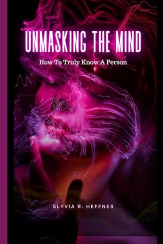 Unmasking the Mind How To Truly Know A Person