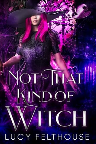 Not That Kind of Witch A M/F Contemporary Steamy Romance Novel