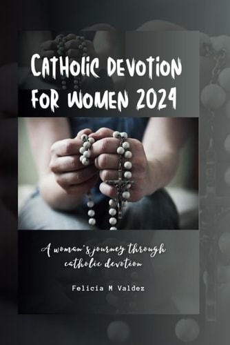 Catholic Devotion for Women 2024 A Woman's Journey Through Catholic Devotion