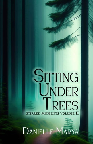 Sitting Under Trees Stirred Moments Volume II