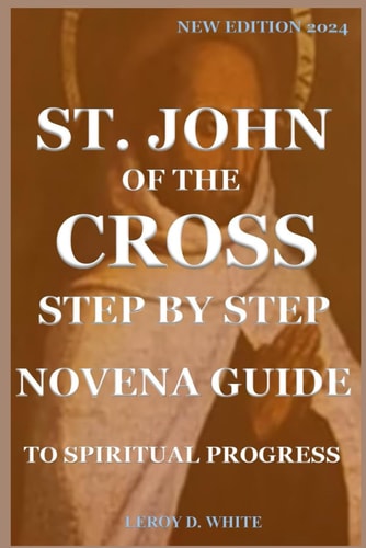 St. John of the Cross Step by Step Novena Guide to Spiritual Progress New Edition 2024