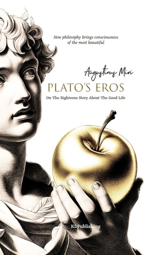 Plato's Eros On the Righteous Story About the Good Life
