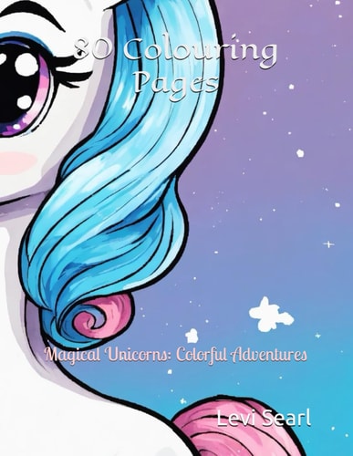 80 Colouring Pages Magical Unicorns: Colorful Adventures