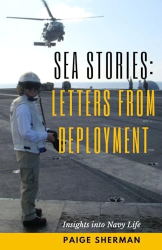 Sea Stories Letters from Deployment: Insights Into Navy Life