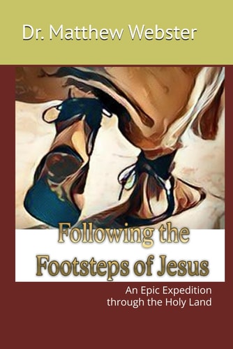 Following the Footsteps of Jesus An Epic Expedition Through the Holy Land