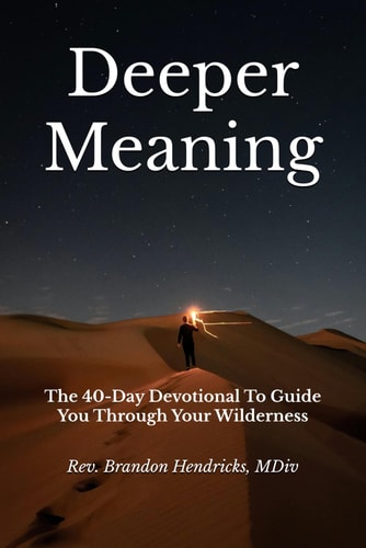Deeper Meaning The 40-Day Devotional To Guide You Through Your Wilderness