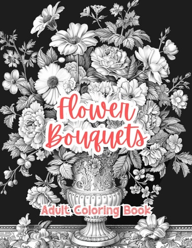 Floral Bouquets Adult Coloring Book Grayscale Images By TaylorStonelyArt Volume I