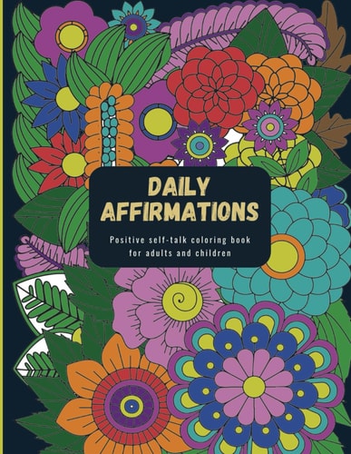 Daily Affirmations Positive Self-Talk Coloring Book for Adults and Children