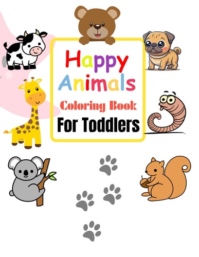 Happy Animals Coloring Book for Toddlers 100 Easy And Fun Coloring Pages For Kids, Preschool and Kindergarten (Big Coloring Book, Kids Ages 3-6)