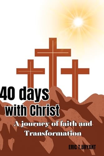 40 Days with Christ A Journey of Faith and Transformation