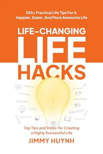 Life-Changing Life Hacks Top Tips and Tricks for Creating a Highly Successful Life