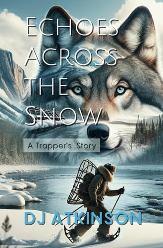 Echoes Across the Snow A Trapper's Story