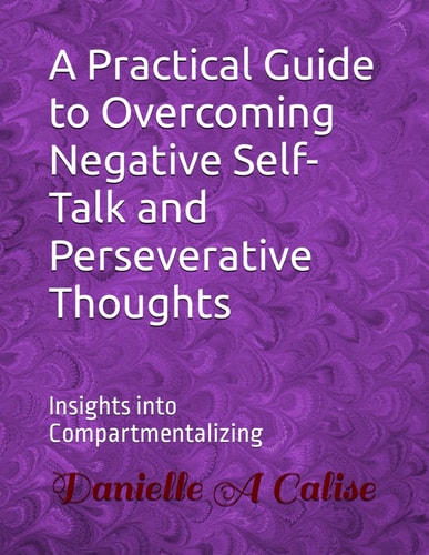 A Practical Guide to Overcoming Negative Self-Talk and Perseverative Thoughts Insights Into Compartmentalizing
