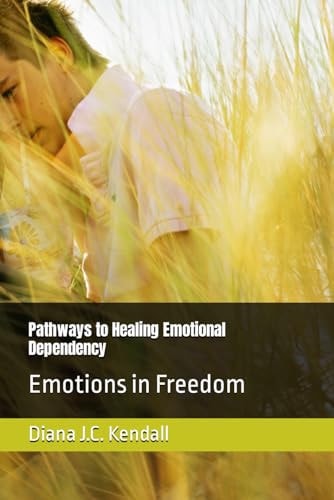 Pathways to Healing Emotional Dependency Emotions in Freedom