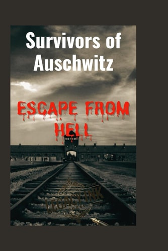 Survivors of Auschwitz Escape from Hell(A True Story of the Pain, Agony and Freedom)