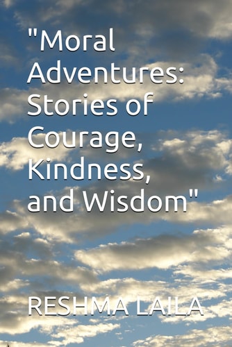 "Moral Adventures Stories of Courage, Kindness, and Wisdom"