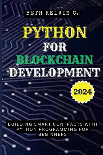 Python for Blockchain Development 2024 Building Smart Contracts with Python Programming for Beginners