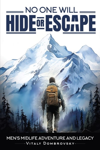 No One Will Hide Or Escape. Men's Midlife Adventure and Legacy.