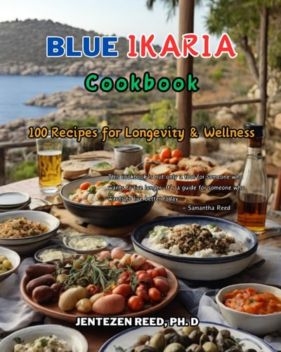 Blue Ikaria A Kitchen Cookbook with 100 Diet Recipes for Longevity & Wellness