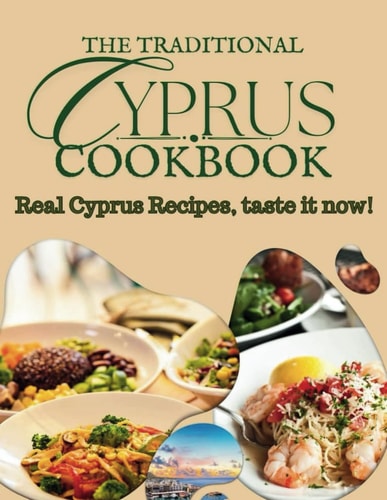 Traditional Cyprus Cookbook A Culinary Journey Through Cyprus' Diverse Flavors
