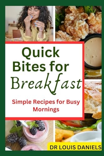 Quick Bites For Breakfast Simple Recipes for Busy Mornings