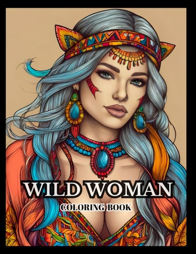 Wild Woman Wild Woman Greyscale Coloring Book With 39 Unique Illustrations.