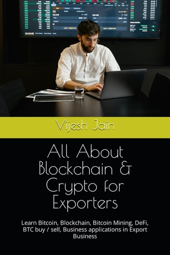 All About Blockchain & Crypto for Exporters Learn Bitcoin, Blockchain, Bitcoin Mining, DeFi, BTC Buy / Sell, Business Applications in Export Business